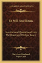Be Still and Know: Inspirational Quotations from the Readings of Edgar Cayce - Paperback