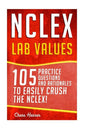 NCLEX: Lab Values: 105 Nursing Practice Questions & Rationales to EASILY Crush the NCLEX! - Paperback