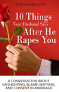 10 Things Your Husband Says After He Rapes You: A conversation about gaslighting, blame-shifting, and consent in marriage. - Paperback