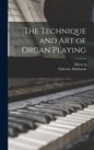 The Technique and art of Organ Playing - Hardcover