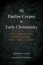 The Pauline Corpus in Early Christianity: Its Formation, Publication, and Circulation - Hardcover