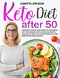 Keto Diet After 50: Complete Step-by-Step Guide to Ketogenic Diet for Seniors, With Delicious Recipes and Meal Plans. Fix Your Metabolism, - Paperback