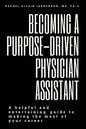 Becoming A Purpose-Driven Physician Assistant: A helpful and entertaining guide to making the most of your career - Paperback
