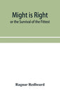 Might Is Right or The Survival of the Fittest - Paperback