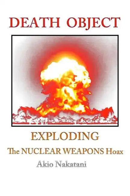 Death Object: Exploding The Nuclear Weapons Hoax - Paperback