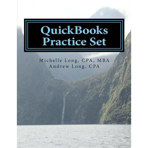 QuickBooks Practice Set: QuickBooks Experience using Realistic Transactions for Accounting, Bookkeeping, CPAs, ProAdvisors, Small Business Owne - Paperback
