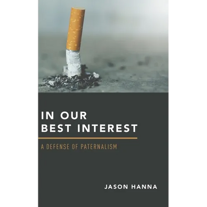 In Our Best Interest: A Defense of Paternalism - Hardcover