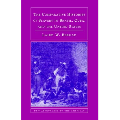 The Comparative Histories of Slavery in Brazil, Cuba, and the United States - Paperback