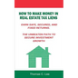How to Make Money in Real Estate Tax Liens Earn Safe, Secured, and Fixed Returns . The Unbeaten Path to Secure Investment Growth - Paperback