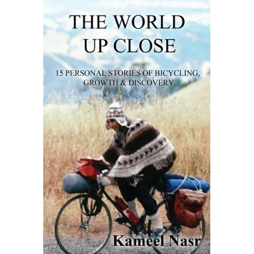 The World Up Close: 15 Personal Stories of Bicycling, Growth & Discovery - Paperback