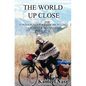 The World Up Close: 15 Personal Stories of Bicycling, Growth & Discovery - Paperback