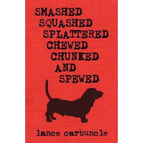 Smashed, Squashed, Splattered, Chewed, Chunked and Spewed - Paperback