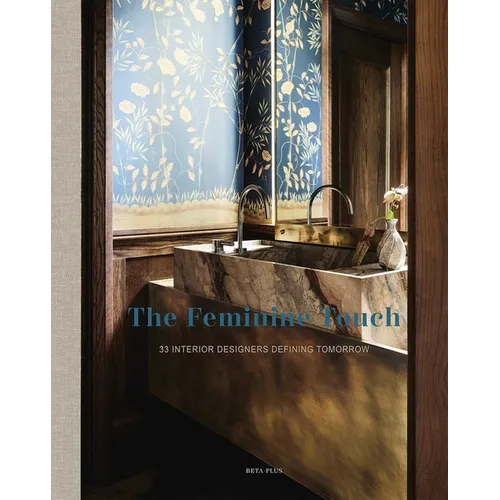 The Feminine Touch: 33 Interior Designers Defining Tomorrow - Hardcover