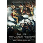 The U.S. 7th Cavalry Regiment: The History and Legacy of America's Most Famous Military Unit during the Indian Wars - Paperback