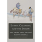Ethnic Cleansing and the Indian: The Crime That Should Haunt America - Paperback