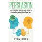 Persuasion: The Complete Step by Step Guide on Persuasion, Mind Control and NLP (Persuasion Series) (Volume 3) - Hardcover