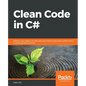 Clean Code in C#: Refactor your legacy C# code base and improve application performance by applying best practices - Paperback