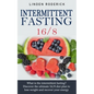 Intermittent fasting 16/8: What is the intermittent fasting? Discover the ultimate 16/8 diet plan to lose weight and recover your energy. - Paperback