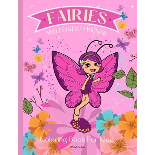 FAIRIES AND FOREST FRIENDS Coloring Book for Kids: A magical coloring book for girls between 4 and 10 years old. Girls activity book with magical illu - Paperback