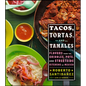 Tacos, Tortas, and Tamales: Flavors from the Griddles, Pots, and Streetside Kitchens of Mexico - Hardcover