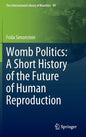 Womb Politics: A Short History of the Future of Human Reproduction - Hardcover