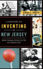 A History of Inventing in New Jersey: From Thomas Edison to the Ice Cream Cone - Hardcover