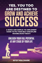 Yes, You Too Are Destined to Grow and Achieve Success: A quick and simple-to-implement GUIDE to fix your SELF-DISCIPLINE roadblocks today!: Unleash yo - Paperback