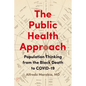 The Public Health Approach: Population Thinking from the Black Death to Covid-19 - Paperback