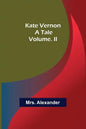 Kate Vernon: A Tale. Volume. II - Paperback
