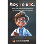 Kids to Doc.: Smart Kids' Guide to becoming doctors and nurturing a Passion for Medicine. - Paperback