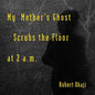 My Mother's Ghost Scrubs the Floor at 2 a.m. - Paperback