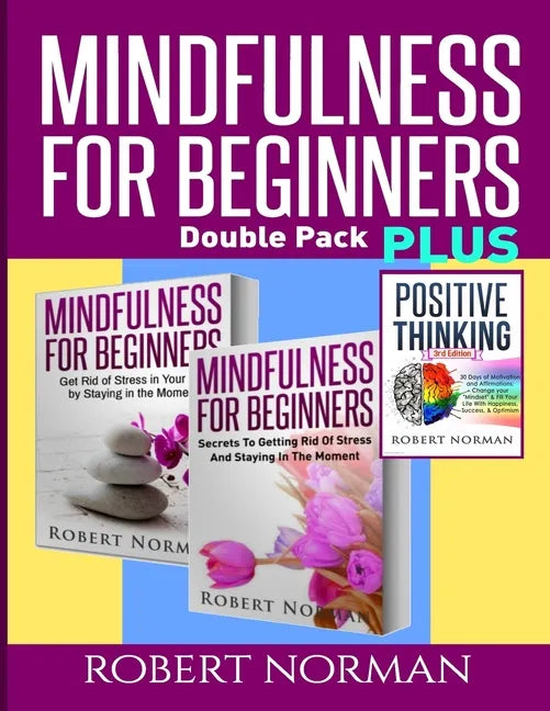 Positive thinking & Mindfulness for Beginners Combo: 3 Books in 1! 30 Days Of Motivation & Affirmations to Change Your "Mindset" & Get Rid Of Stress I - Paperback