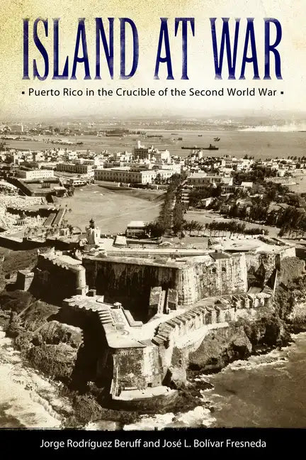 Island at War: Puerto Rico in the Crucible of the Second World War - Paperback