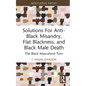 Solutions For Anti-Black Misandry, Flat Blackness, and Black Male Death: The Black Masculinist Turn - Hardcover