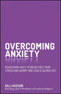 Overcoming Anxiety: Reassuring Ways to Break Free from Stress and Worry and Lead a Calmer Life - Paperback