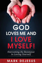 God Loves Me and I Love Myself!: Overcoming the Resistance to Loving Yourself - Paperback