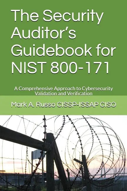 The Security Auditor's Guidebook for NIST 800-171: A Comprehensive Approach to Cybersecurity Validation and Verification - Paperback