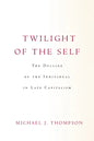 Twilight of the Self: The Decline of the Individual in Late Capitalism - Hardcover