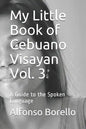 My Little Book of Cebuano Visayan Vol. 3: A Guide to the Spoken Language - Paperback