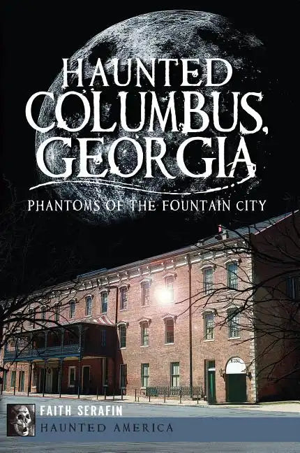 Haunted Columbus, Georgia:: Phantoms of the Fountain City - Paperback