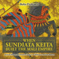 When Sundiata Keita Built the Mali Empire - Ancient History Illustrated Grade 4 Children's Ancient History - Paperback