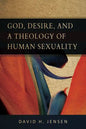 God, Desire, and a Theology of Human Sexuality - Paperback