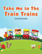 Take Me to The Train Trains Coloring Book - Paperback