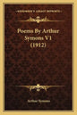 Poems by Arthur Symons V1 (1912) - Paperback