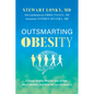 Outsmarting Obesity: A Doctor Reveals Why We Gain Weight, Why It Matters, and What We Can Do about It - Hardcover