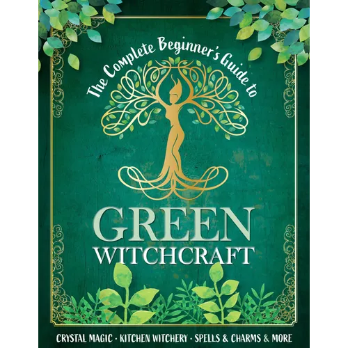 The Complete Beginner's Guide to Green Witchcraft - Hardcover