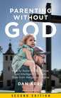Parenting Without God: How to Raise Moral, Ethical, and Intelligent Children, Free from Religious Dogma - Paperback