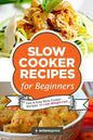 Slow Cooker Recipes for Beginners: 55 Fast and Easy Slow Cooker Recipes to Lose Weight Fast - Paperback