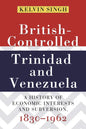 British-Controlled Trinidad and Venezuela: A History of Economic Interests and Subversion, 1830-1962 - Paperback
