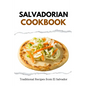 Salvadorian Cookbook: Traditional Recipes from El Salvador - Paperback